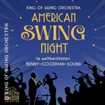 KING OF SWING ORCHESTRA - American Swing Night im weltber. Benny-Goodman-Sound