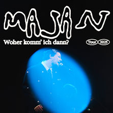 MAJAN - Woher komm’ ich dann? Tour 2025 24.11.2025 Batschkapp