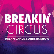 Breakin' Circus - Urban Dance & Artistic Show 18.11.2026 STADTHALLE OFFENBACH