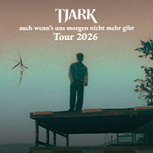 TJARK - auch wenn's uns morgen nicht mehr gibt Tour 2026 07.09.2026 ZOOM