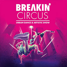 Breakin' Circus - Urban Dance & Artistic Show 18.11.2026 STADTHALLE OFFENBACH